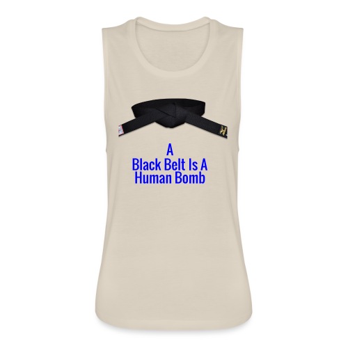 A Blackbelt Is A Human Bomb - Women's Flowy Muscle Tank by Bella
