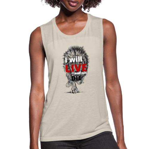 I will LIVE and not die - Women's Flowy Muscle Tank by Bella