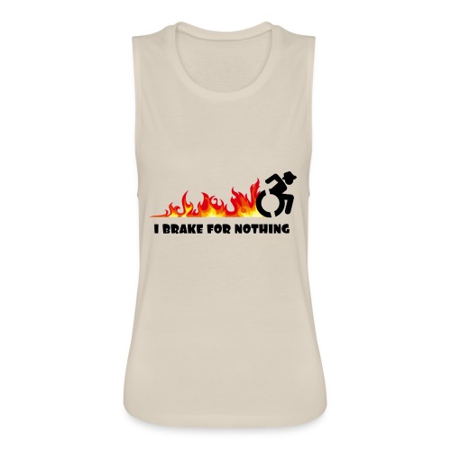 I brake for nothing with my wheelchair - Women's Flowy Muscle Tank by Bella