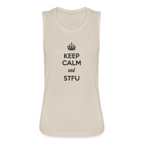 Keep Calm and STFU (Dark) - Women's Flowy Muscle Tank by Bella