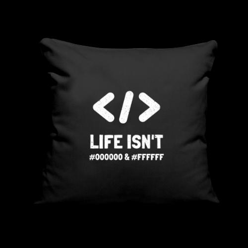 Life Isn't Black #00000 & White #FFFFF | Hex Color - Throw Pillow Cover 17.5” x 17.5”