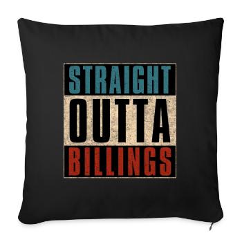 Straight Outta Billings Montana MT - Throw Pillow Cover 17.5” x 17.5” - black - Front