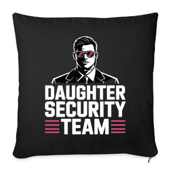 Daughter Security Team - Father Bodyguard - Throw Pillow Cover 17.5” x 17.5” - black - Front