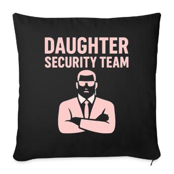 Daughter Security Team - Father Bodyguard - Throw Pillow Cover 17.5” x 17.5” - black - Front