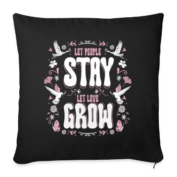 Humanity Equality Let People Stay Let Love Grow - Throw Pillow Cover 17.5” x 17.5” - black - Front