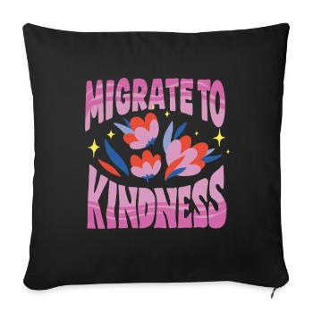 Humanity Equality Migrate To Kindness - Throw Pillow Cover 17.5” x 17.5” - black - Front