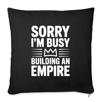 Sorry I'm Busy Building an Empire - Throw Pillow Cover 17.5” x 17.5” - black - Front