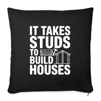 It Takes Studs to Build Houses - Throw Pillow Cover 17.5” x 17.5” - black - Front