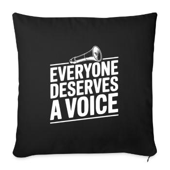 Everyone Deserves a Voice - Throw Pillow Cover 17.5” x 17.5” - black - Front