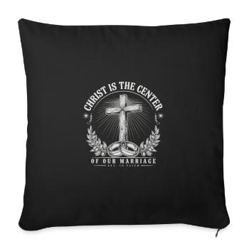 Christ Is The Center Of Our Marriage - Throw Pillow Cover 17.5” x 17.5” - black - Front