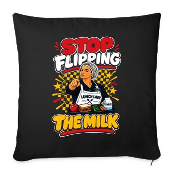 Stop Flipping The Milk - Throw Pillow Cover 17.5” x 17.5” - black - Front