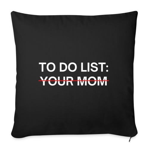 To Do List Your Mom - Throw Pillow Cover 17.5” x 17.5”