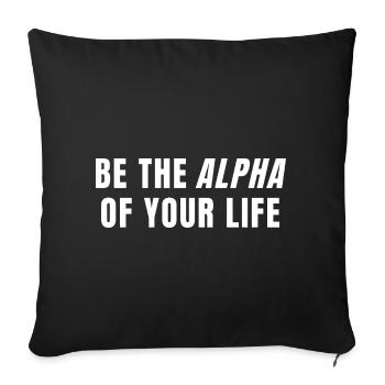 Be The Alpha Of Your Life Power Mindset Quote - Throw Pillow Cover 17.5” x 17.5” - black - Front