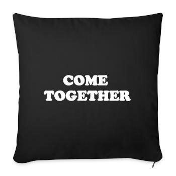 Come Together  - Throw Pillow Cover 17.5” x 17.5” - black - Front