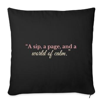 A Sip, A Page, and A World of Calm - Throw Pillow Cover 17.5” x 17.5” - black - Front