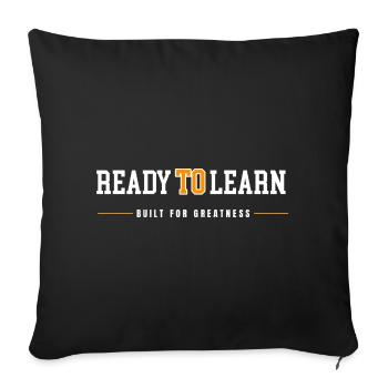 Ready to Learn Built for Greatness - Throw Pillow Cover 17.5” x 17.5” - black - Front