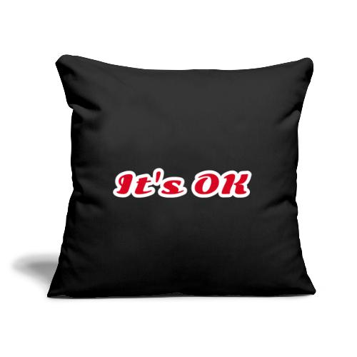 It’s OK Statement - Throw Pillow Cover 17.5” x 17.5”