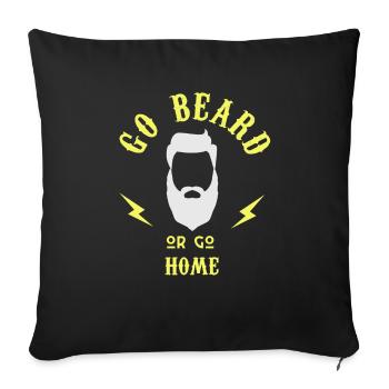 Go beard or go home - Throw Pillow Cover 17.5” x 17.5” - black - Front