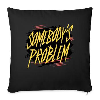 Somebody's Problem - Throw Pillow Cover 17.5” x 17.5” - black - Front