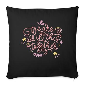 we are all in this together - Throw Pillow Cover 17.5” x 17.5” - black - Front