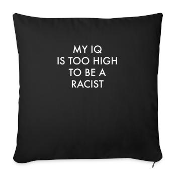 My IQ Is Too High To Be A Racist Anti-Racism - Throw Pillow Cover 17.5” x 17.5” - black - Front