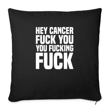Cancer Fuck You You Fucking Fuck Cancer Awareness - Throw Pillow Cover 17.5” x 17.5” - black - Front