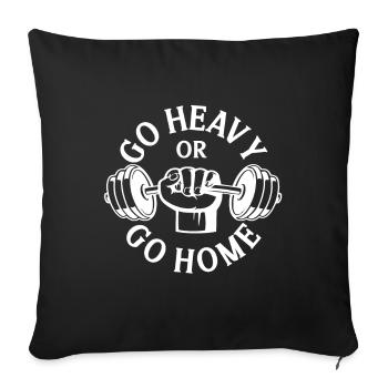 Go Heavy Or Go Home - Throw Pillow Cover 17.5” x 17.5” - black - Front
