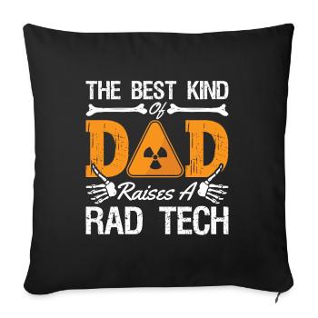 Radiology Tech Rad Tech The Best Kind Dad Xray - Throw Pillow Cover 17.5” x 17.5” - black - Front