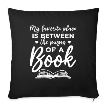 My Favorite Place Is Between The Pages Of A Book - Throw Pillow Cover 17.5” x 17.5” - black - Front