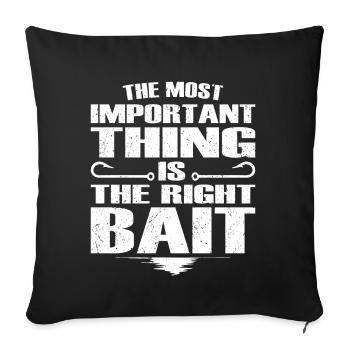 Fishing most important thing right bait fisherman - Throw Pillow Cover 17.5” x 17.5” - black - Front