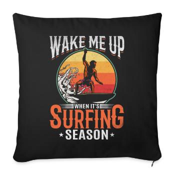 Surfer Wake Me Up When It's Surfing Season - Throw Pillow Cover 17.5” x 17.5” - black - Front