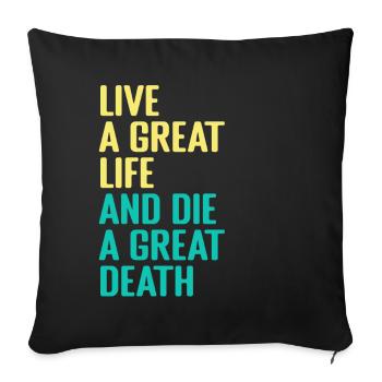 Live A Great Life And The A Great Death - Throw Pillow Cover 17.5” x 17.5” - black - Front