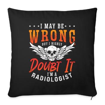Radiologist I May Be Wrong Radiology X-Ray Tech - Throw Pillow Cover 17.5” x 17.5” - black - Front