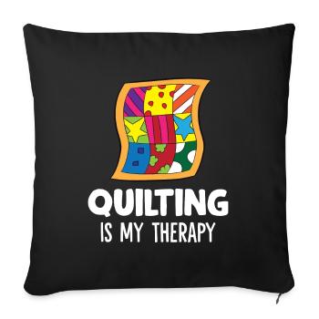 Quilting Is My Therapy Needlework Quilting - Throw Pillow Cover 17.5” x 17.5” - black - Front