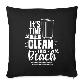 It's Time To Clean This Beach Beaches Clean Up - Throw Pillow Cover 17.5” x 17.5” - black - Front