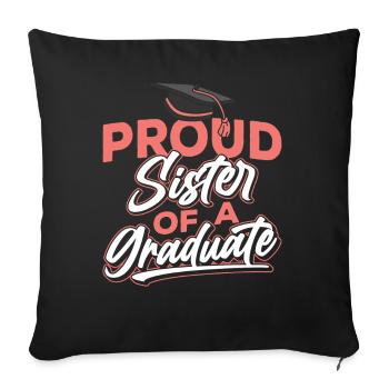 Proud Sister Of A Graduate Graduating Graduation - Throw Pillow Cover 17.5” x 17.5” - black - Front