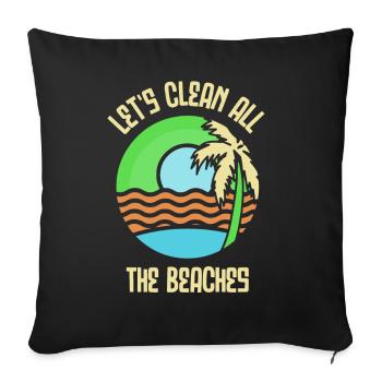 Let's Clean All The Beaches Beach Coast Clean Up - Throw Pillow Cover 17.5” x 17.5” - black - Front