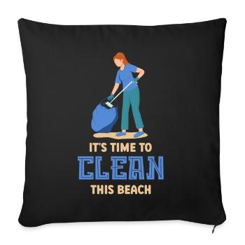 It's Time To Clean This Beach Beaches Clean Up - Throw Pillow Cover 17.5” x 17.5” - black - Front