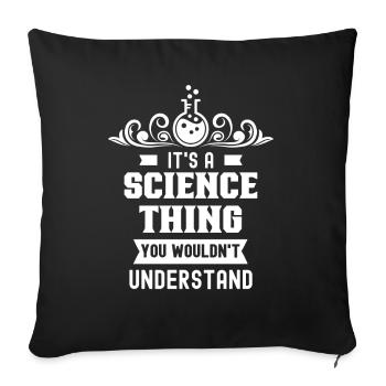 It's A Science Thing You Wouldn't Understand Team - Throw Pillow Cover 17.5” x 17.5” - black - Front