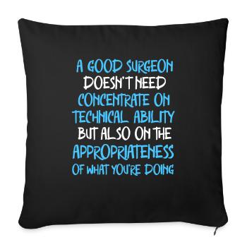 Good Surgeon Doesn't Need Concentrate On Technical - Throw Pillow Cover 17.5” x 17.5” - black - Front