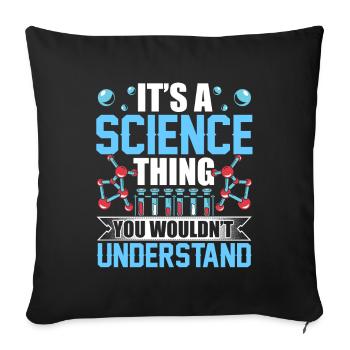 It's A Science Thing You Wouldn't Understand Team - Throw Pillow Cover 17.5” x 17.5” - black - Front