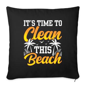 It's Time To Clean This Beach Beaches Clean Up - Throw Pillow Cover 17.5” x 17.5” - black - Front