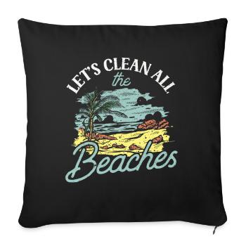 Let's Clean All The Beaches Beach Coast Clean Up - Throw Pillow Cover 17.5” x 17.5” - black - Front