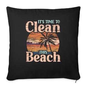 It's Time To Clean This Beach Beaches Clean Up - Throw Pillow Cover 17.5” x 17.5” - black - Front