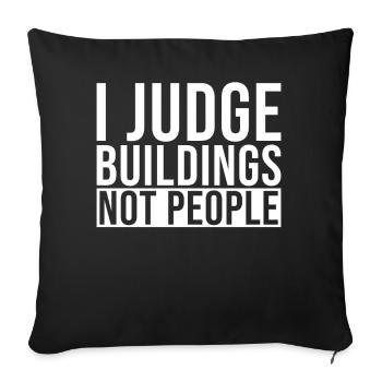 Building Inspector I Judge Your Buildings Not - Throw Pillow Cover 17.5” x 17.5” - black - Front
