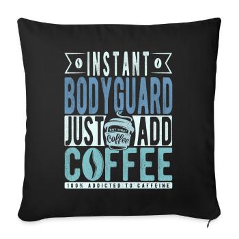 Instant Bodyguard Just Add Coffee - Throw Pillow Cover 17.5” x 17.5” - black - Front