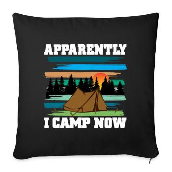 Funny Camping, Apparently I Camp Now Outdoorsman - Throw Pillow Cover 17.5” x 17.5” - black - Front