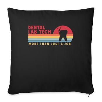Dental Lab Tech more than a Job Dental Lab - Throw Pillow Cover 17.5” x 17.5” - black - Front