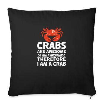 Crabs Are Awesome I Am Awesome Therefore Im A Crab - Throw Pillow Cover 17.5” x 17.5” - black - Front