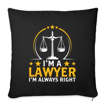 I'm A Lawyer I'm Always Right Law Advocate - Throw Pillow Cover 17.5” x 17.5” - black - Front